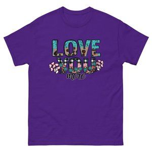 Love you more Valentine Classic T-shirt